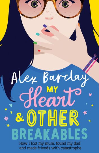My Heart & Other Breakables: How I lost my mum, found my dad, and made friends with catastrophe - Alex Barclay
