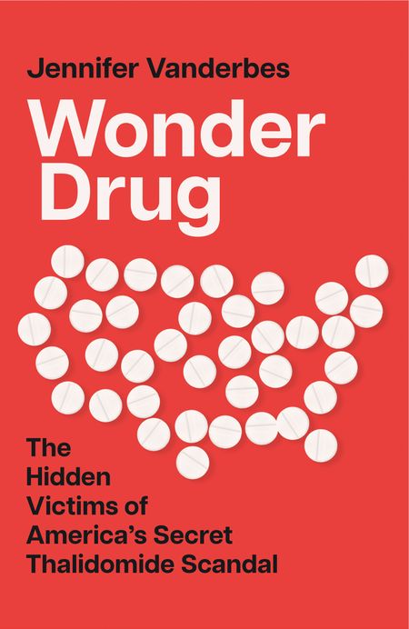 Cover image for Wonder Drug: The Hidden Victims of America’s Secret Thalidomide Scandal - Jennifer Vanderbes