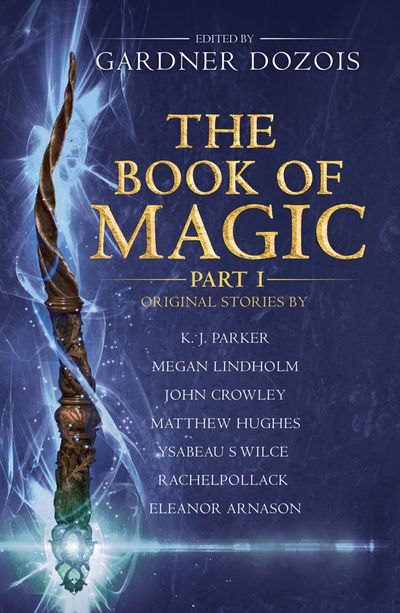 The Book of Magic: Part 1: A collection of stories by various authors - Edited by Gardner Dozois