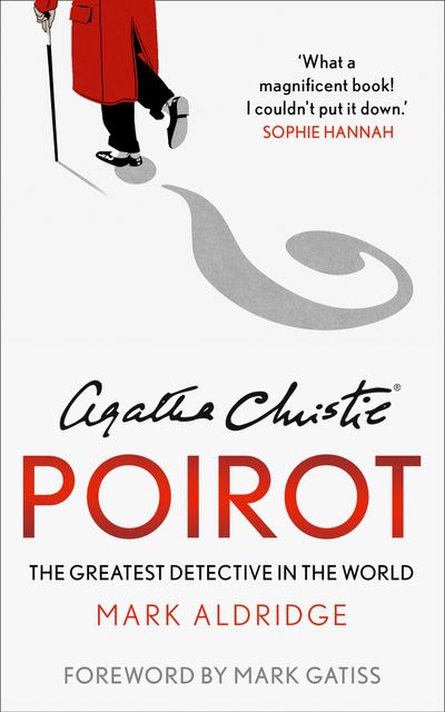 Agatha Christie’s Poirot: The Greatest Detective in the World - Mark Aldridge, Foreword by Mark Gatiss, Created by Agatha Christie