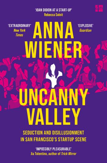Uncanny Valley: Seduction and Disillusionment in San Francisco’s Startup Scene - Anna Wiener