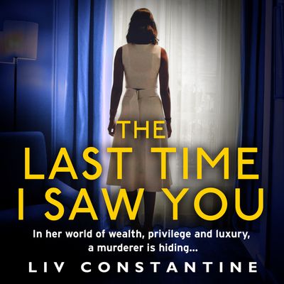 The Last Time I Saw You: Unabridged edition - Liv Constantine, Read by Julia Whelan