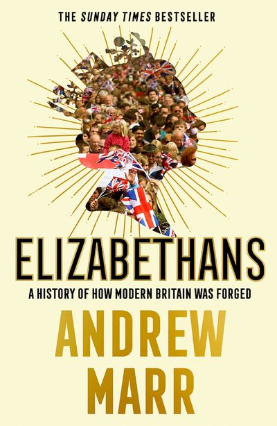 Elizabethans: A History of How Modern Britain Was Forged - Andrew Marr