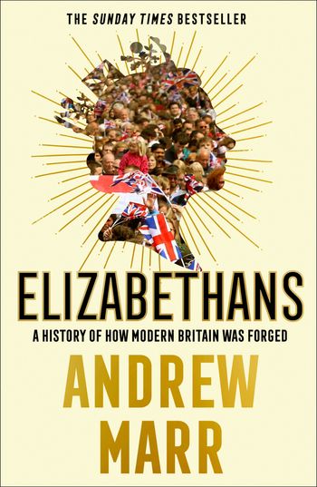 Elizabethans: A History of How Modern Britain Was Forged - Andrew Marr