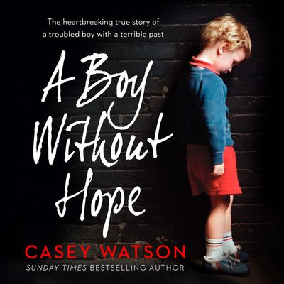 Cover image for A Boy Without Hope: Unabridged edition - Casey Watson, Read by Kate Lock