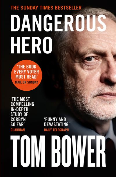 Cover image for Dangerous Hero: Corbyn’s Ruthless Plot for Power - Tom Bower