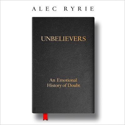 Cover image for Unbelievers: An Emotional History of Doubt: Unabridged edition - Alec Ryrie, Read by Andy Cresswell