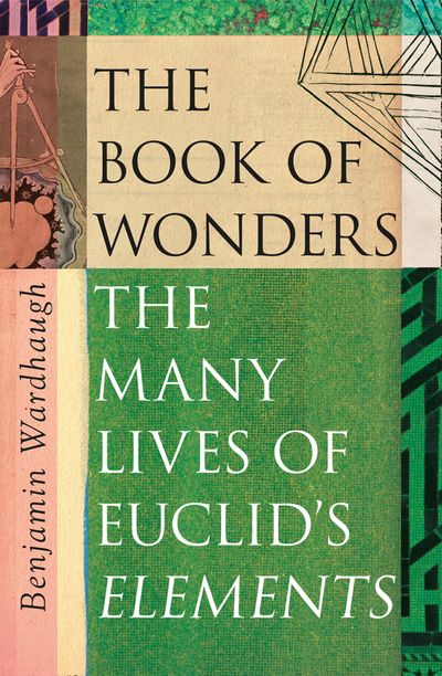 The Book of Wonders: The Many Lives of Euclid’s Elements - Benjamin Wardhaugh