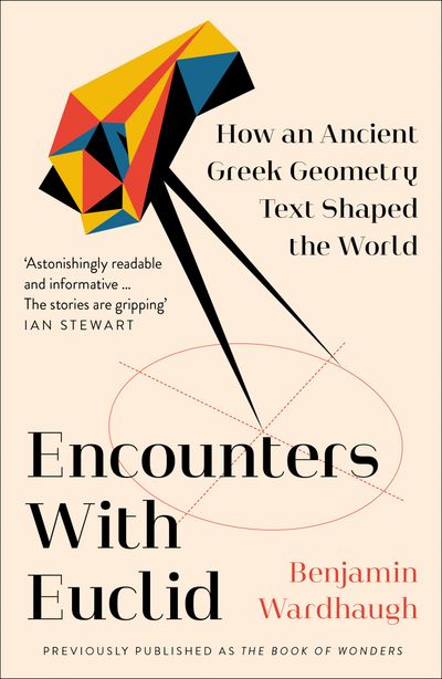 Cover image for Encounters with Euclid: How an Ancient Greek Geometry Text Shaped the World - Benjamin Wardhaugh