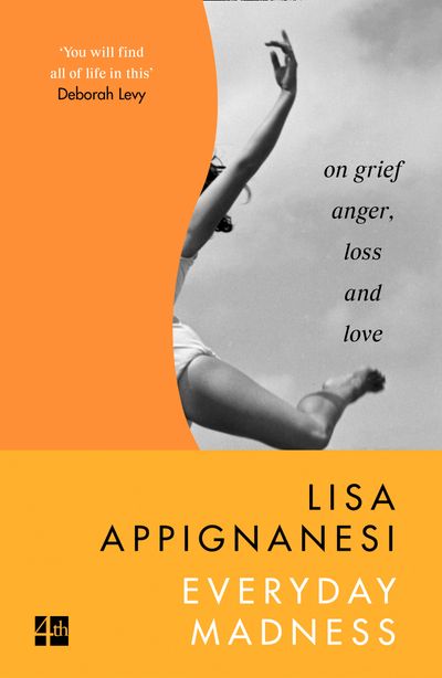 Everyday Madness: On Grief, Anger, Loss and Love - Lisa Appignanesi
