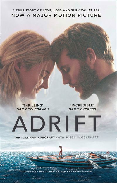 Adrift: A True Story of Love, Loss and Survival at Sea: Film tie-in edition - Tami Oldham Ashcraft and Susea McGearhart