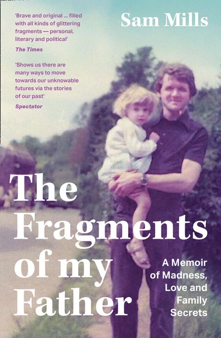 Cover image for The Fragments of my Father: A Memoir of Madness, Love and Family Secrets - Sam Mills