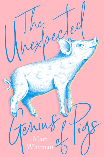 Cover image for The Unexpected Genius of Pigs - Matt Whyman