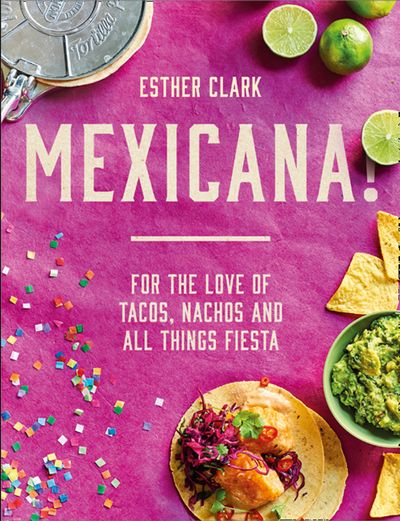 Cover image for Mexicana!: For the Love of Tacos, Nachos and All Things Fiesta - Esther Clark