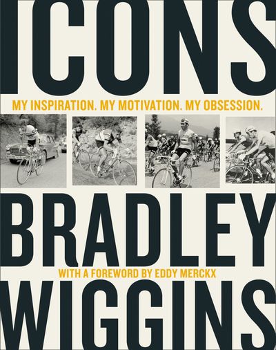 Cover image for Icons: My Inspiration. My Motivation. My Obsession. - Bradley Wiggins