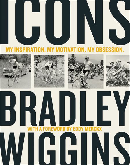 Cover image for Icons: My Inspiration. My Motivation. My Obsession. - Bradley Wiggins