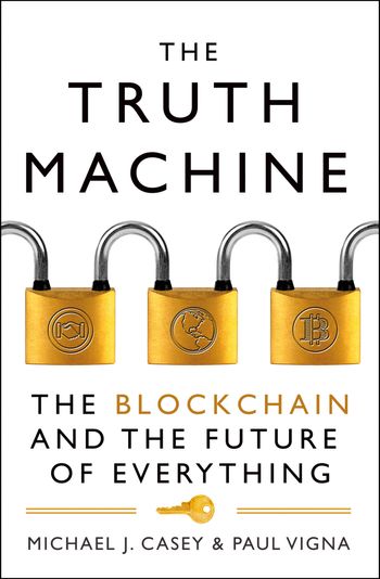 The Truth Machine: The Blockchain and the Future of Everything - Michael J. Casey and Paul Vigna