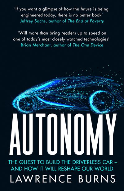 Autonomy: The Quest to Build the Driverless Car and How It Will Reshape Our World - Lawrence Burns