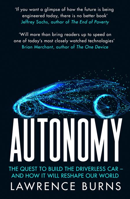 Cover image for Autonomy: The Quest to Build the Driverless Car and How It Will Reshape Our World - Lawrence Burns
