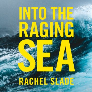 Into the Raging Sea: Thirty-three mariners, one megastorm and the sinking of El Faro: Unabridged edition - Rachel Slade, Read by Erin Bennett