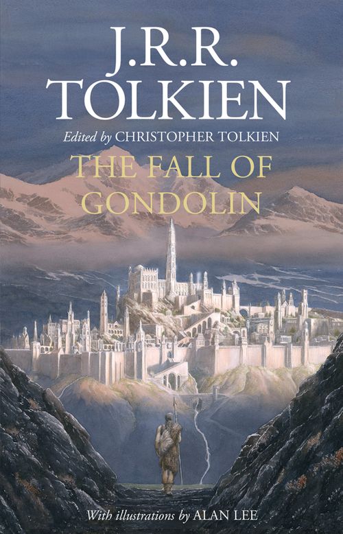 The Fall of Gondolin, Sci-Fi & Fantasy, Hardback, J. R. R. Tolkien, Illustrated by Alan Lee, Edited by Christopher Tolkien