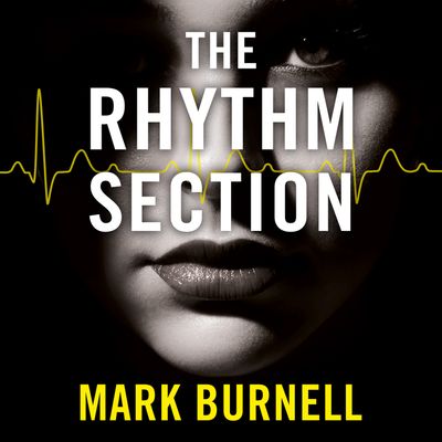 Cover image for The Stephanie Fitzpatrick series - The Rhythm Section (The Stephanie Fitzpatrick series, Book 1): Unabridged edition - Mark Burnell, Read by Elizabeth Knowelden