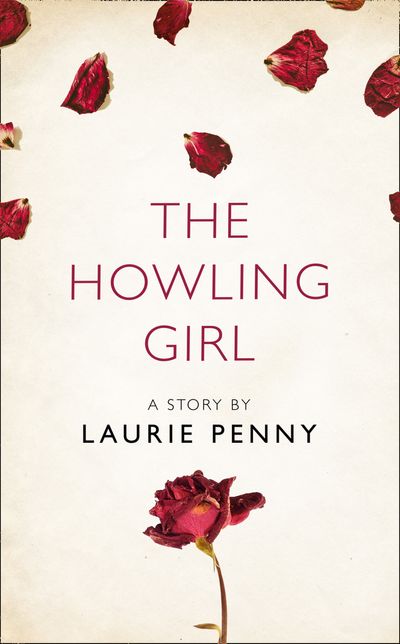 The Howling Girl: A Story from the collection, I Am Heathcliff - Laurie Penny