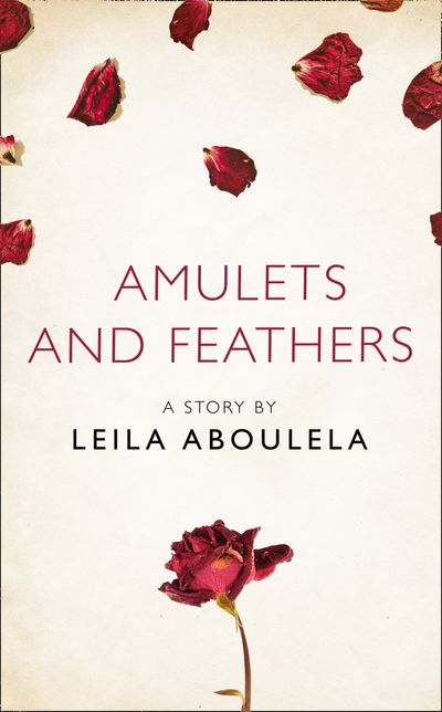 Amulets and Feathers: A Story from the collection, I Am Heathcliff - Leila Aboulela