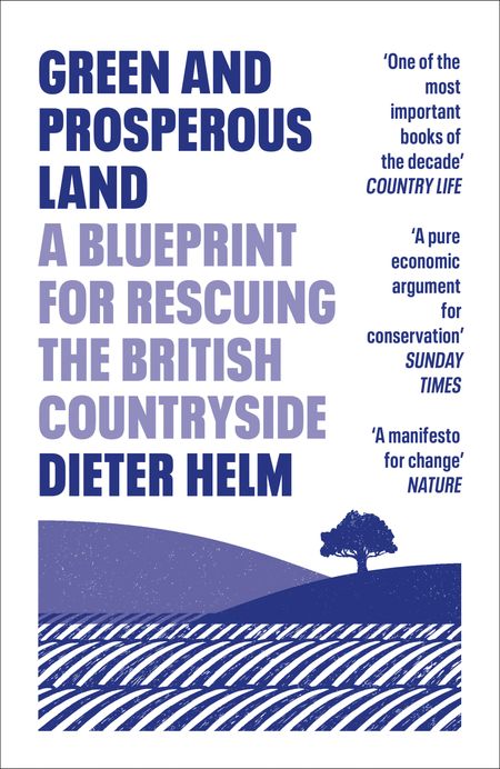 Cover image for Green and Prosperous Land: A Blueprint for Rescuing the British Countryside - Dieter Helm