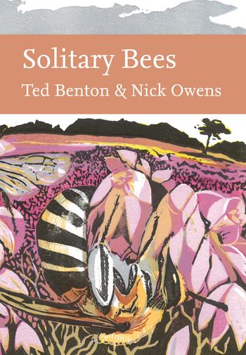 Solitary Bees (Collins New Naturalist Library) - Ted Benton and Nick Owens
