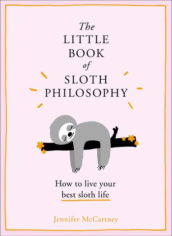 The Little Animal Philosophy Books - The Little Book of Sloth Philosophy (The Little Animal Philosophy Books) - Jennifer McCartney