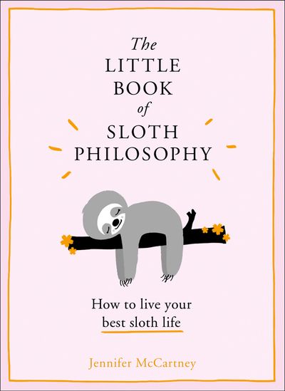 The Little Animal Philosophy Books - The Little Book of Sloth Philosophy (The Little Animal Philosophy Books) - Jennifer McCartney