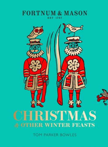 Fortnum & Mason: Christmas & Other Winter Feasts - Tom Parker Bowles