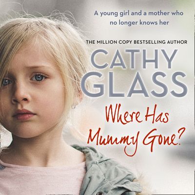 Cover image for Where Has Mummy Gone?: A young girl and a mother who no longer knows her: Unabridged edition - Cathy Glass, Read by Denica Fairman