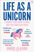Life as a Unicorn: A Journey from Shame to Pride and Everything in Between