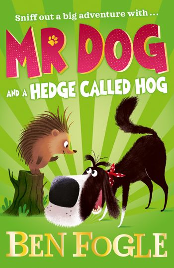 Mr Dog - Mr Dog and a Hedge Called Hog (Mr Dog) - Ben Fogle and Steve Cole, Illustrated by Nikolas Ilic