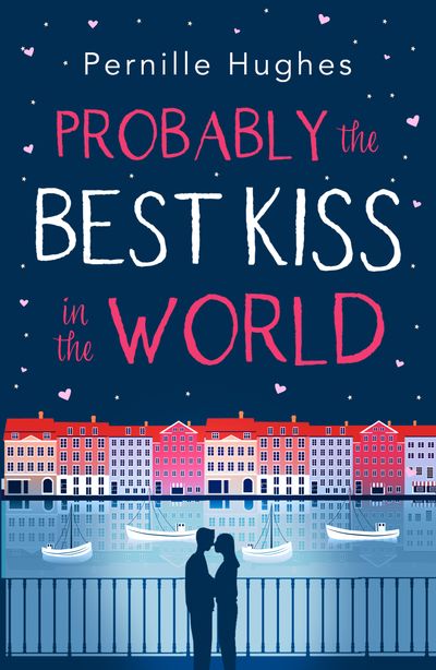 Probably the Best Kiss in the World: The laugh out loud romantic comedy of 2019! - Pernille Hughes