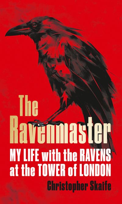 The Ravenmaster: My Life with the Ravens at the Tower of London - Christopher Skaife