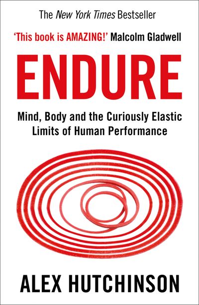 Cover image for Endure: Mind, Body and the Curiously Elastic Limits of Human Performance - Alex Hutchinson