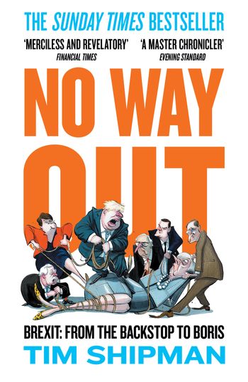 No Way Out: Brexit: From the Backstop to Boris - Tim Shipman