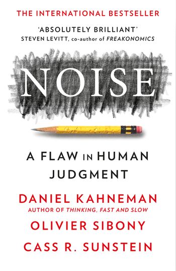 Noise - Daniel Kahneman, Olivier Sibony and Cass R. Sunstein