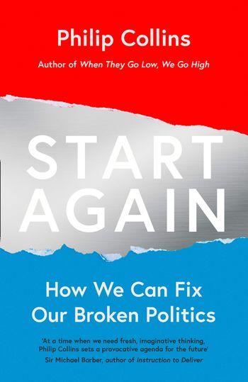 Start Again: How We Can Fix Our Broken Politics - Philip Collins