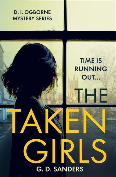 The Taken Girls (The DI Ogborne Mystery Series, Book 1) - G.D. Sanders