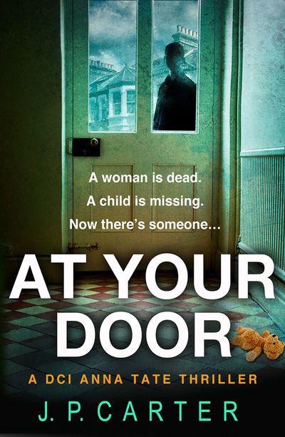 At Your Door (A DCI Anna Tate Crime Thriller, Book 2) - J. P. Carter