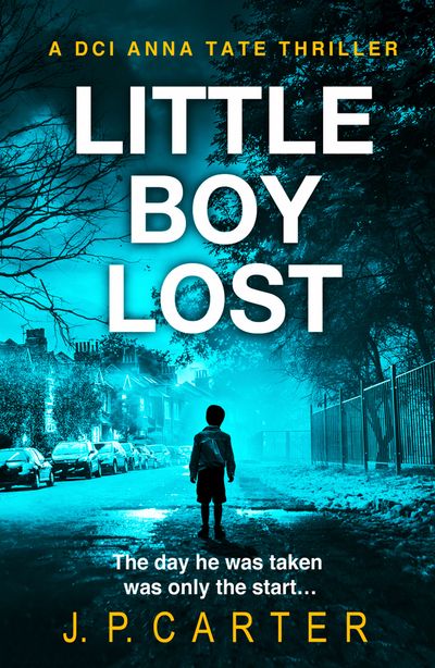 Cover image for A DCI Anna Tate Crime Thriller - Little Boy Lost (A DCI Anna Tate Crime Thriller, Book 3) - J. P. Carter
