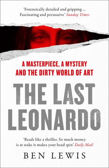 The Last Leonardo: A Masterpiece, A Mystery and the Dirty World of Art - Ben Lewis