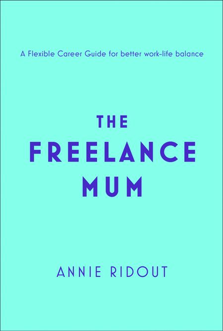 Cover image for The Freelance Mum: A flexible career guide for better work-life balance - Annie Ridout