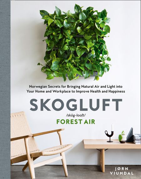 Cover image for Skogluft (Forest Air): The Norwegian Secret to Bringing the Right Plants Indoors to Improve Your Health and Happiness - Jorn Viumdal, Translated by Robert Ferguson