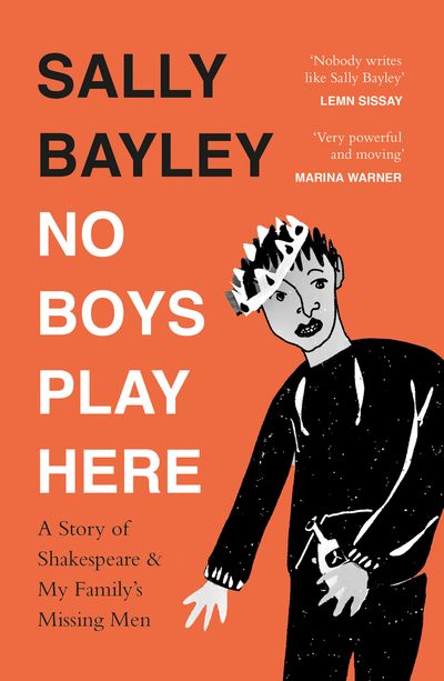 Cover image for No Boys Play Here: A Story of Shakespeare and My Family’s Missing Men - Sally Bayley