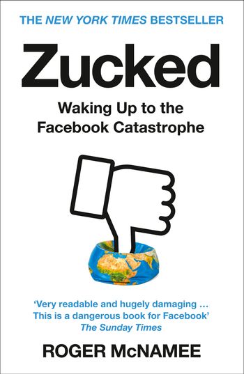 Zucked: Waking Up to the Facebook Catastrophe - Roger McNamee